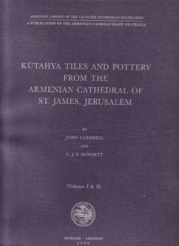 KUTAHYA TILES AND POTTERY FROM THE ARMENIAN CATHEDRAL OF ST. JAMES, JERUSALEM (Volume I & II) - Paperback