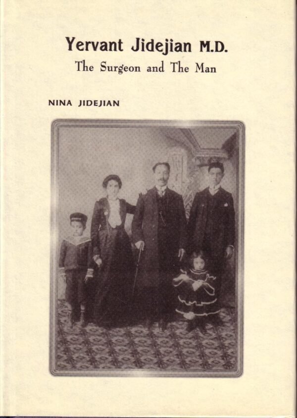 Yervant Jidejian M.D. - The Surgeon and the Man - by Nina Jidejian