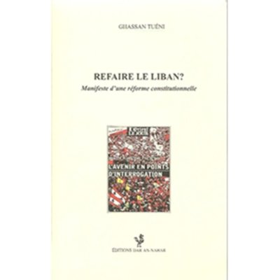 Refaire le Liban - Ghassan Tueni (Tuéni)