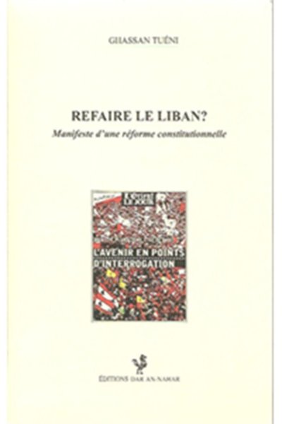 Refaire le Liban - Ghassan Tueni (Tuéni)