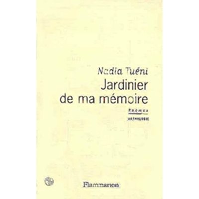 Jardinier De Ma Mémoire - Poèmes, Anthologie Auteur : Nadia Tuéni