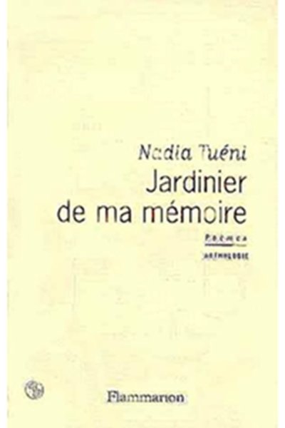 Jardinier De Ma Mémoire - Poèmes, Anthologie Auteur : Nadia Tuéni
