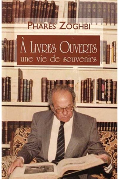 A Livres Ouverts - Une Vie de Souvenirs - Pharès Zoghbi