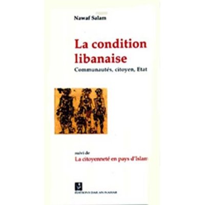La condition libanaise: Communautés, Etat...suivi de La Citoyenneté en Pays d'Islam - Nawaf Salam