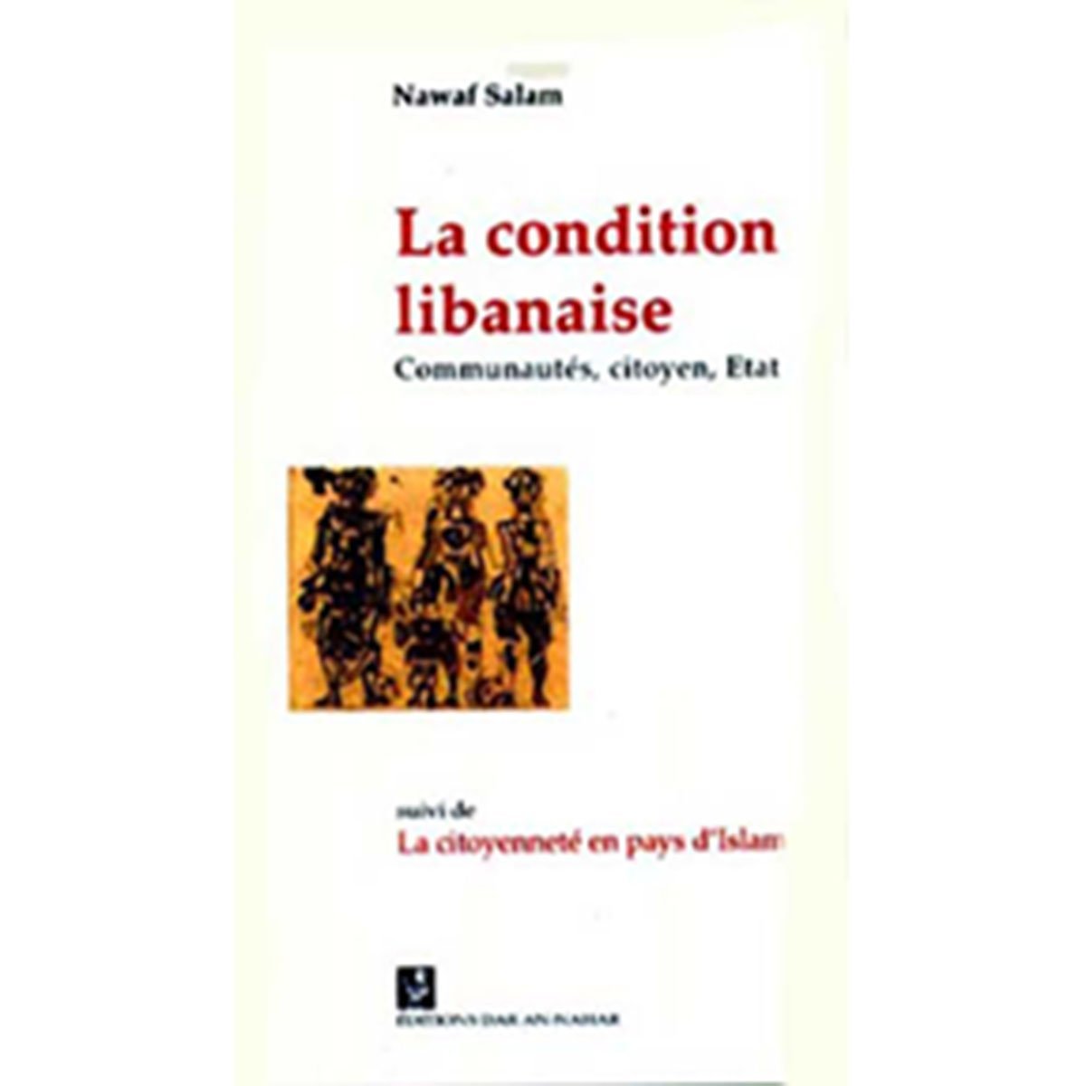 La condition libanaise: Communautés, Etat...suivi de La Citoyenneté en Pays d'Islam - Nawaf Salam