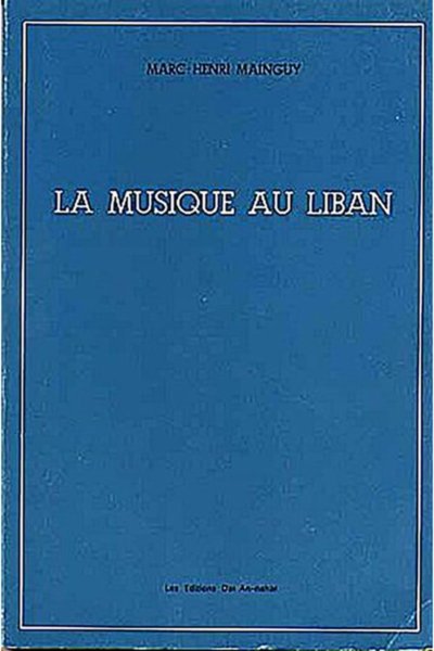 La Musique au Liban - Marc-Henri Mainguy