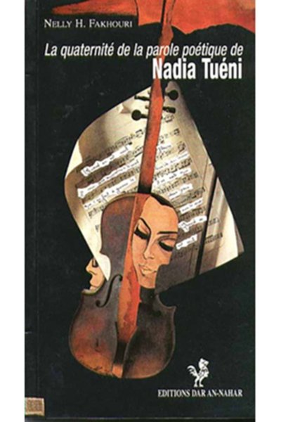 La Quaternité de la Parole Poêtique de Nadia Tuéni - Nelli H. Fakhouri