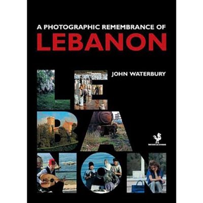 A Photographical Remembrance of Lebanon - John Waterbury