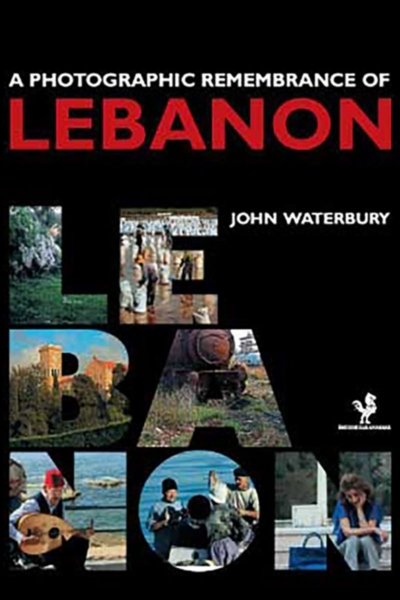 A Photographical Remembrance of Lebanon - John Waterbury