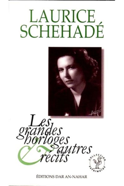 Les Grandes Horloges et Autres Récits - Laurice Schehadé