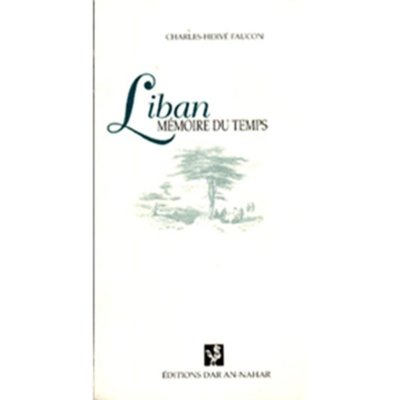 Liban, Mémoire du Temps - Charles-Hervé Faucon