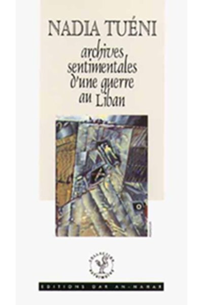 Nadia Tueni: Archives sentimentales d'une guerre au Liban