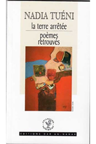 Nadia Tuéni: La terre arrêtée, poèmes retrouvés