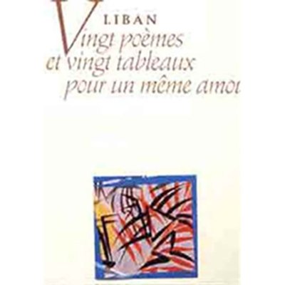 Liban: Vingt poèmes et vingt tableaux pour un même amour