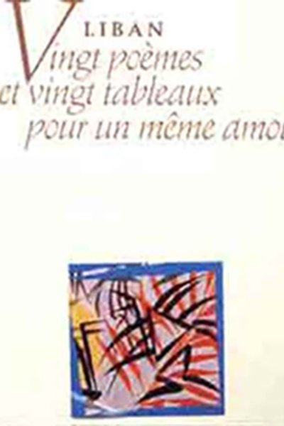 Liban: Vingt poèmes et vingt tableaux pour un même amour