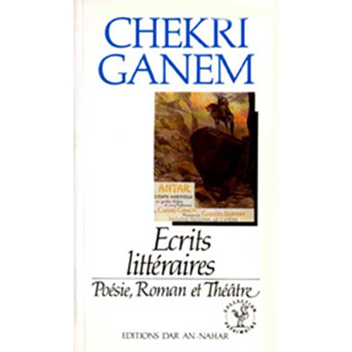 Chekri Ganem: Ecrits Littéraires - Poésies, Roman, Théâtre