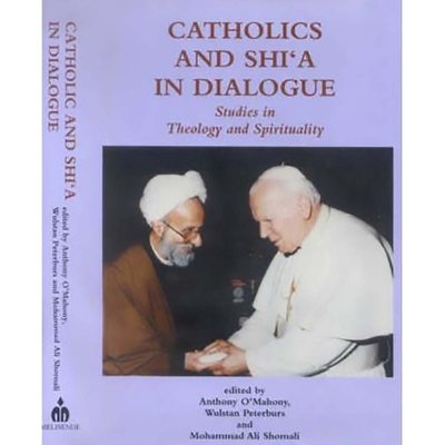 Catholics and Shi'a in Dialogue: Studies in Theology and Spirituality