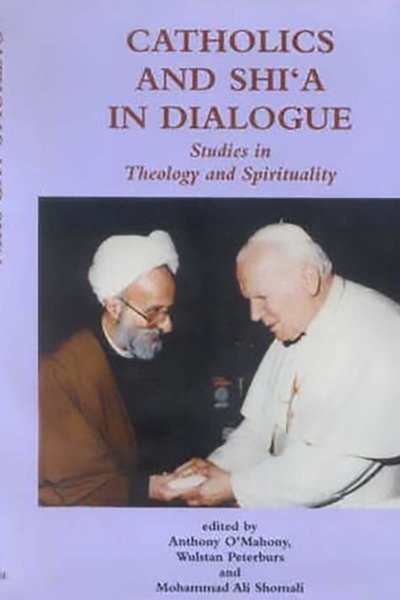Catholics and Shi'a in Dialogue: Studies in Theology and Spirituality