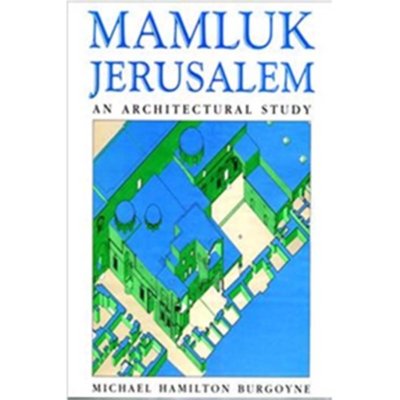 Mamluk Jerusalem - An Architectural Study - Michael Burgoyne
