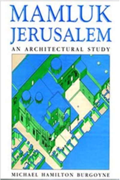 Mamluk Jerusalem - An Architectural Study - Michael Burgoyne