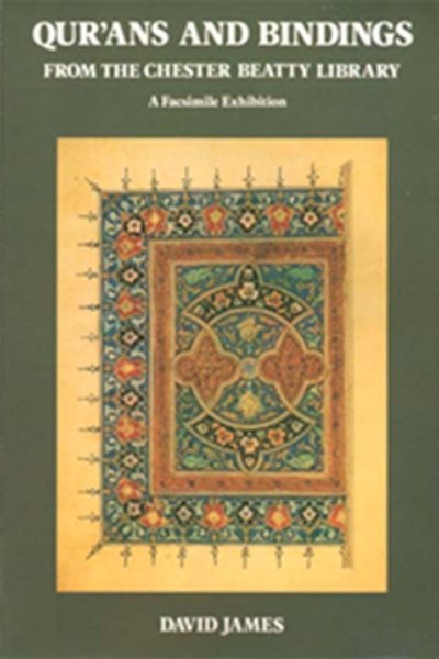 Qur'an and Bindings From the Chester Beatty Library - A Facsimile Exhibition - David James
