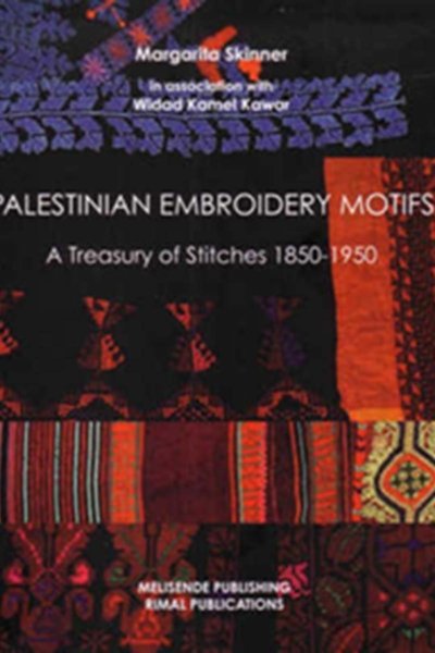 Palestinian Embroidery Motifs - A Treasury of Stitches 1850 - 1950