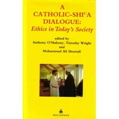 A Catholic-Shi'a Dialogue: Ethics in Today's Society