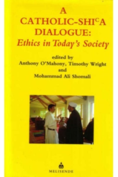 A Catholic-Shi'a Dialogue: Ethics in Today's Society