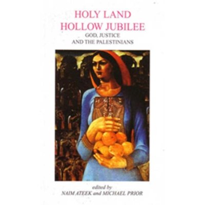 Holy Land Hollow Jubilee - God, Justice and the Palestinians - Naim Ateek and Michael Prior