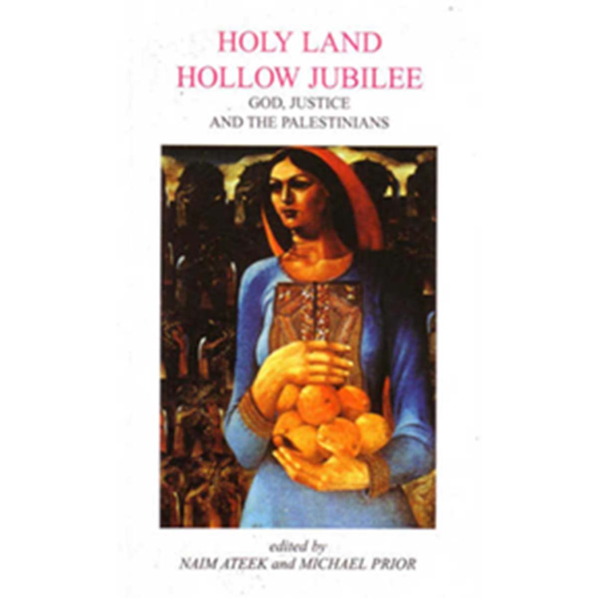 Holy Land Hollow Jubilee - God, Justice and the Palestinians - Naim Ateek and Michael Prior