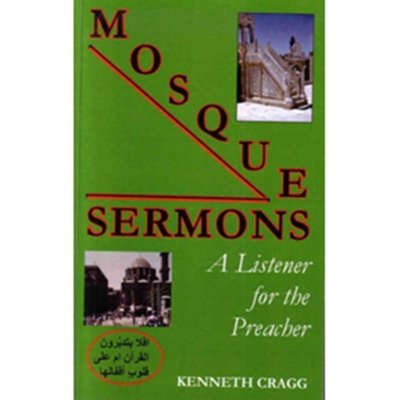Mosque Sermons - A Listener for the Preacher - Kenneth Cragg