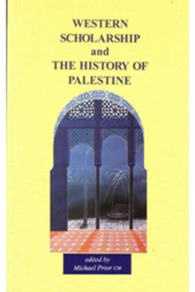 Western Scholarship and the History of Palestine - Michael Prior C.M.
