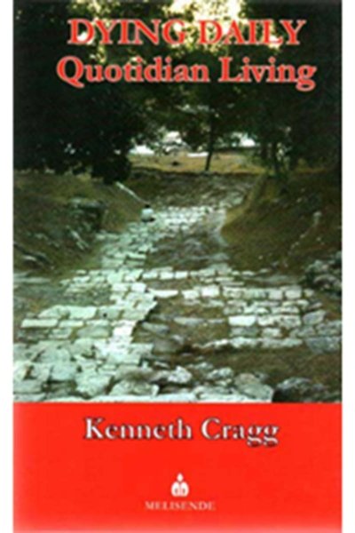 Dying Daily - Quotidian Living - Kenneth Cragg