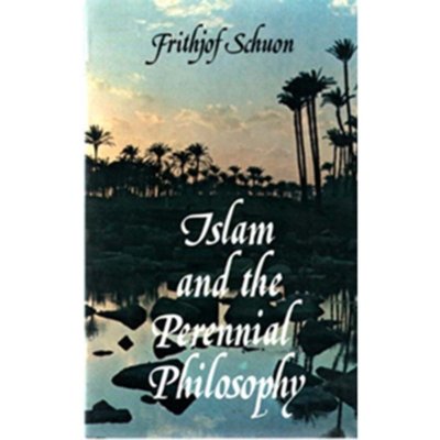 Islam and the Perennial Philosophy - Frithjof Schuon