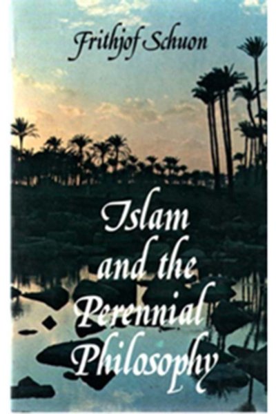 Islam and the Perennial Philosophy - Frithjof Schuon