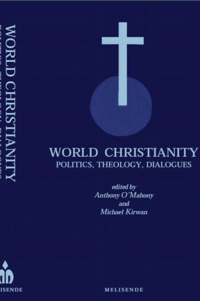 World Christianity: Politics, Theology, Dialogues by Anthony O'Mahony (Hardcover)