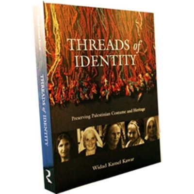 Threads of Identity: Preserving Palestinian Costume and Heritage by Widad Kawar