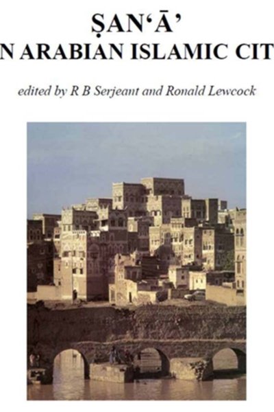 San'a' an Arabian Islamic City - R B Serjeant and Ronald Lewcock