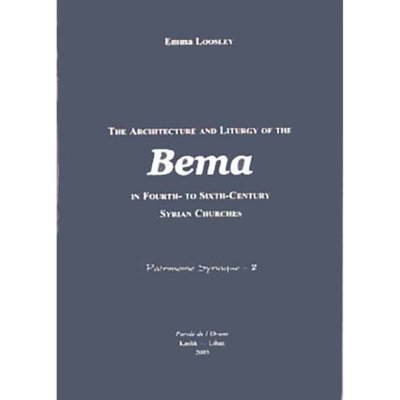 The Architecture and Liturgy of the Bema in Fourth- To-Sixth-Century Syrian Churches (Texts and Studies in Eastern Christianity) - Emma Loosley
