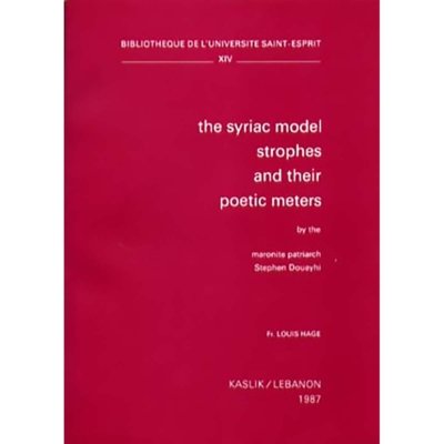 The Syriac Model Strophes and their Poetic Meters by the Maronite Patriarch Stephan Douayhi - Louis Hage