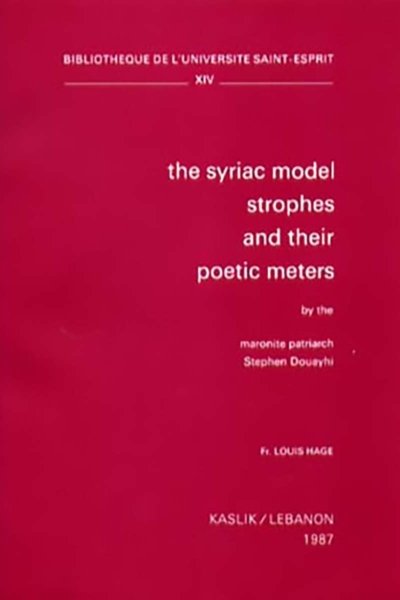 The Syriac Model Strophes and their Poetic Meters by the Maronite Patriarch Stephan Douayhi - Louis Hage