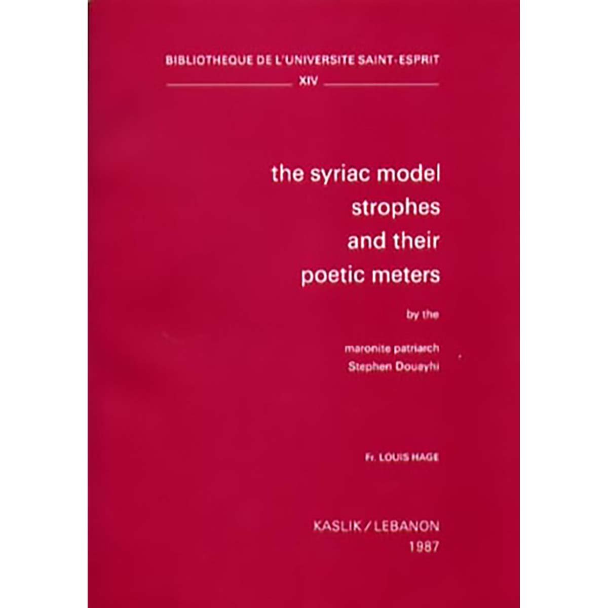 The Syriac Model Strophes and their Poetic Meters by the Maronite Patriarch Stephan Douayhi - Louis Hage