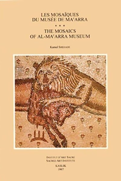 The Mosaics of al-Ma'arra Museum / Les Mosaiques du Musée de Ma'arra - Kamel Shéhadé (English, French, Arabic)