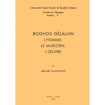 Boghos Ghélalian: L'Homme, Le Musician, L'Oeuvre
