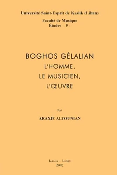 Boghos Ghélalian: L'Homme, Le Musician, L'Oeuvre