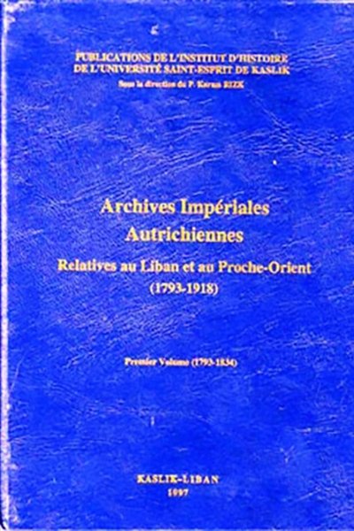 Archives Impériales Autrichiennes Relatives au Liban et au Proche-Orient (1793 - 1918) -  3 Volumes