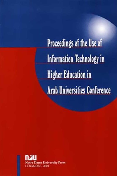 Proceedings of the Use of Information Technology in Higher Education in Arab Universities (English, Arabic)