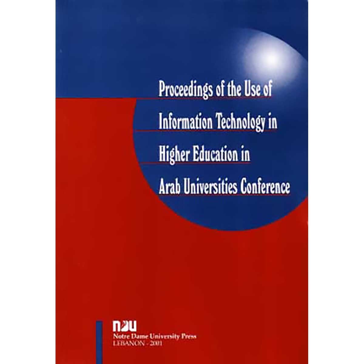 Proceedings of the Use of Information Technology in Higher Education in Arab Universities (English, Arabic)