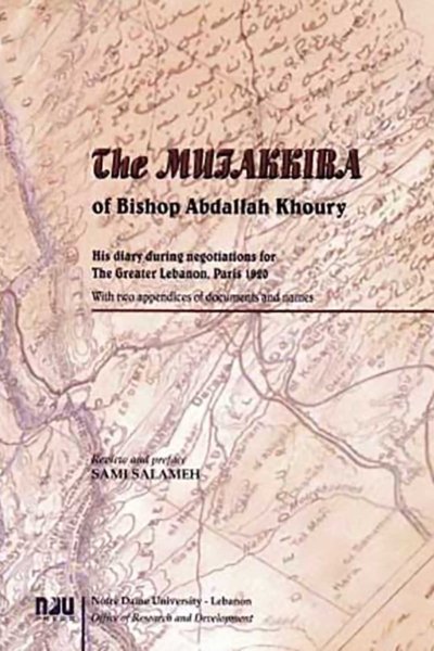 The Mufakirah (Diary) of Bishop Abdallah Khoury, His Notes during the Negotiations for Greater Lebanon, Paris, 1920 (Mostly Arabic, Some French)