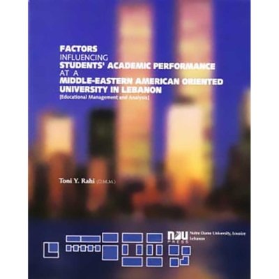 Factors Influencing Students' Academic Performance at a Middle Eastern American Oriented University in Lebanon (1978 - 1998)